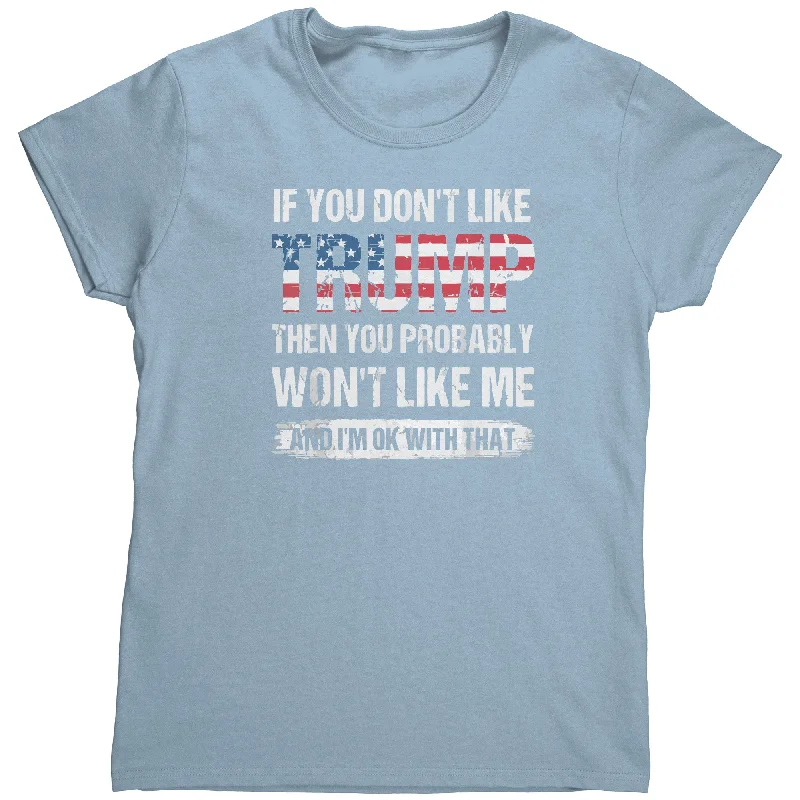 If you dont like Trump ladies Shirt Cozy Printed Short Shirt