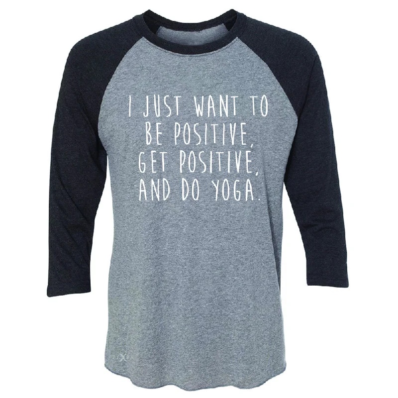 Zexpa Apparel™I Just Want To Be Positive Do Yoga 3/4 Sleevee Raglan Tee Yoga Lover Tee Satin Fabric Silk Fabric Chiffon Fabric