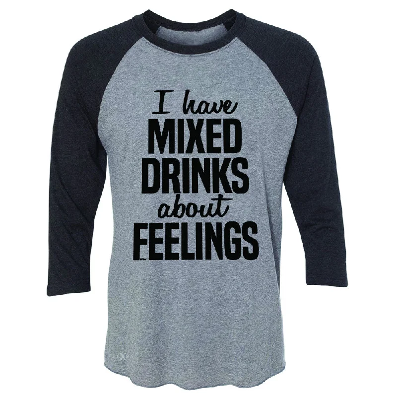 Zexpa Apparel™I Have Mixed Drinks About Feelings 3/4 Sleevee Raglan Tee Funny Drunk Tee Chenille Blend Fleece Blend Nylon Blend