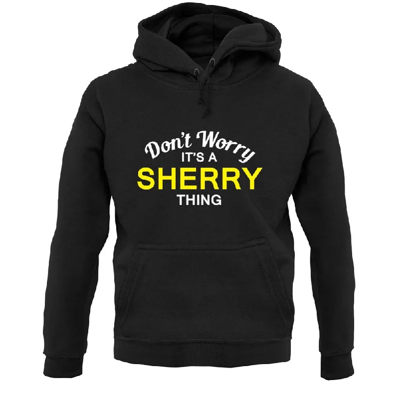 Don't Worry It's a SHERRY Thing! Unisex Hoodie Hoodie with Hem Detail Decorative Unique